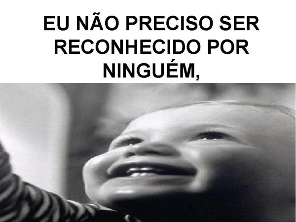 EU NÃO PRECISO SER RECONHECIDO POR NINGUÉM - página 1