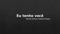 Eu tenho você Marcelo Markes pptx (1)