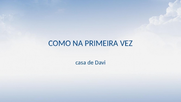 COMO NA PRIMEIRA VEZ