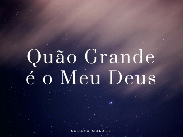 Quão Grande é o Meu Deus