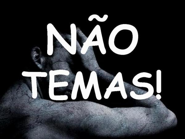 NÃO TEMAS ...AGINDO EU