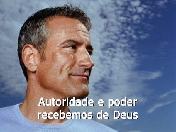 Autoridade e poder recebemos de Deus - página 12