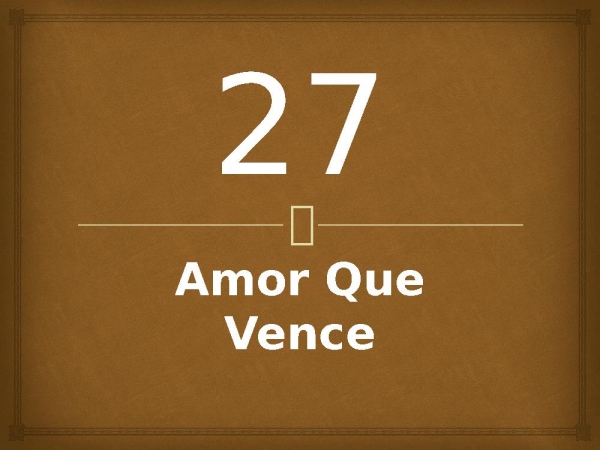 27 - Amor Que Vence.pptx - página 1