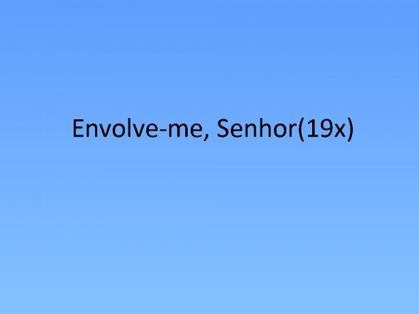 envolve-me SENHOR.pptx - página 8