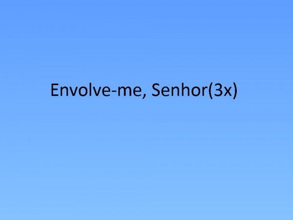 envolve-me SENHOR.pptx - página 10