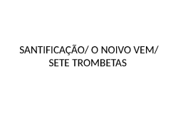SANTIFICAÇÃO/ O NOIVO VEM/ SETE TROMBETAS ( medley)