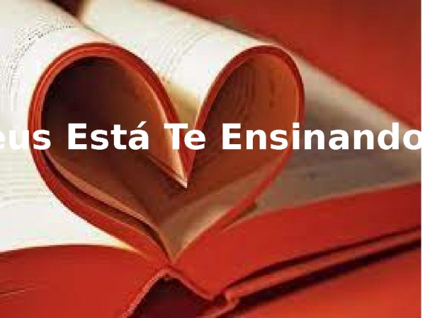 Deus esta te ensinando