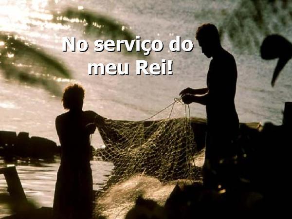 No serviço do meu Rei eu sou feliz
