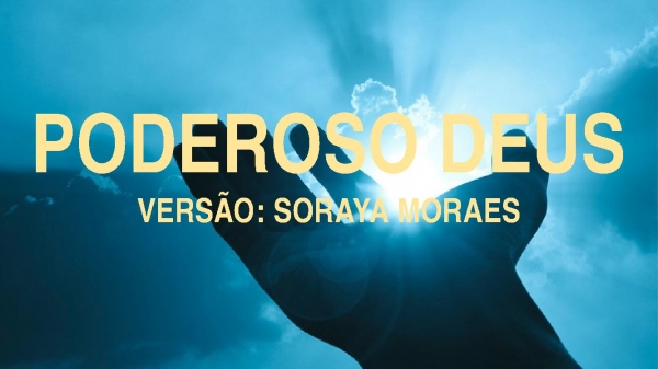 Poderoso Deus - Soraya Moraes (Antonio Cirilo)