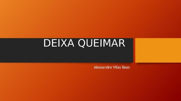 2 Deixa Queimar.pptx