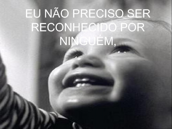 EU NÃO PRECISO SER RECONHECIDO POR NINGUÉM - página 1
