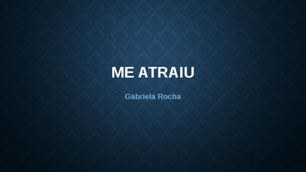 Me atraiu