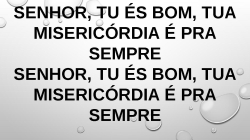 Senhor, Tu És bom, Tua misericórdia é para sempre