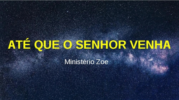 ATÉ QUE O SENHOR VENHA