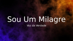 Sou Um Milagre