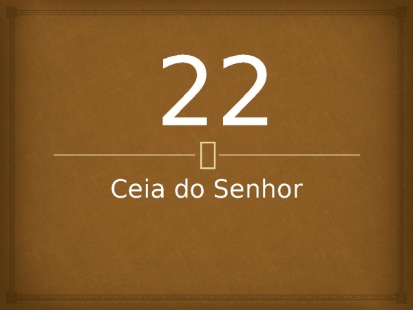 22 - Ceia do Senhor.pptx - página 1