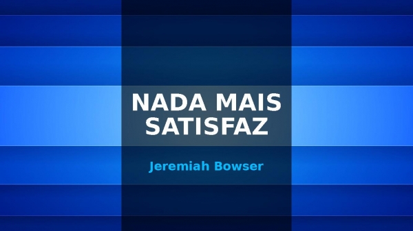 Nada Mais Satisfaz.pptx