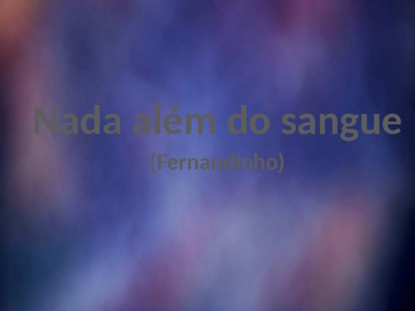 Nada além do sangue -  versao pot pourri