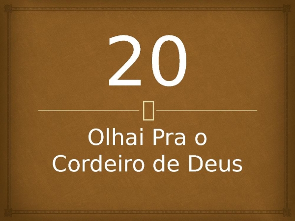 20 - Olhai Pra o Cordeiro de Deus.pptx - página 1