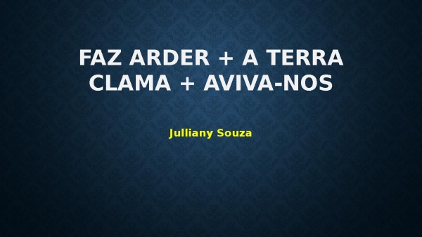 Faz Arder + A Terra Clama + Aviva-nos