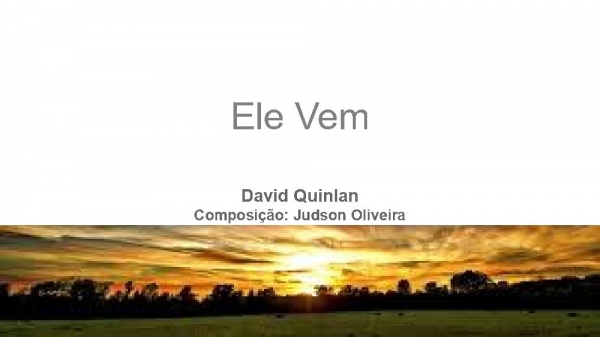Ele vem - DavidQuilan .pptx