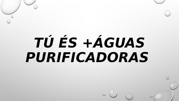 Tú és + águas purificadoras