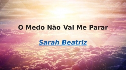 O Medo Não Vai Me Parar - Sarah Beatriz