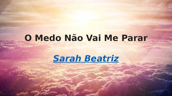 O Medo Não Vai Me Parar - Sarah Beatriz