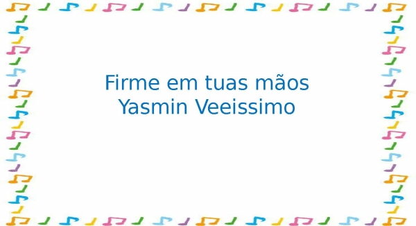Firme em tuas mãos