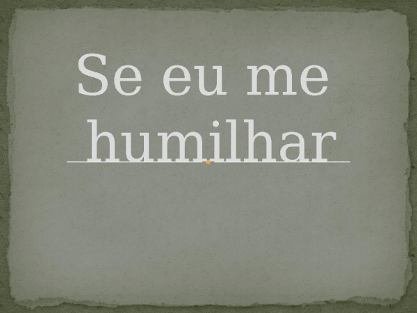 Se eu me humilhar.pptx