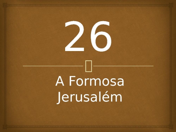 26 - A Formosa Jerusalém.pptx - página 1