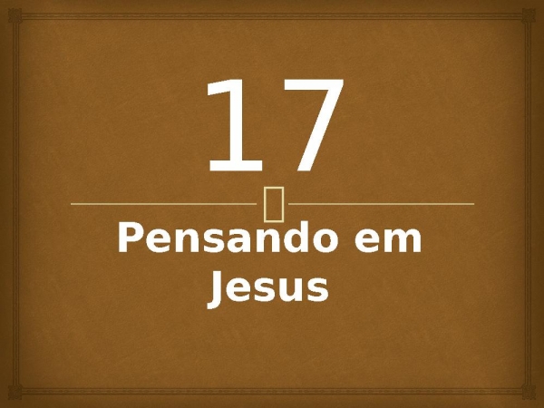 17 - Pensando em Jesus.pptx - página 1
