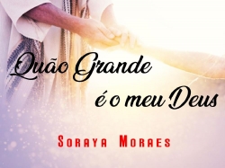 QUÃO GRANDE É O MEU DEUS - Soraya Moraes.pptx