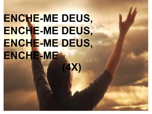 ENCHE ME DEUS.ppt - página 6