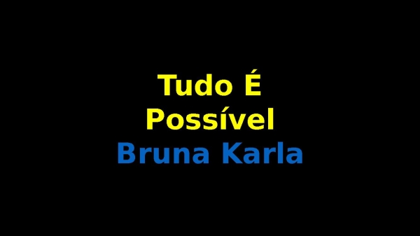 Tudo é Possível Bruna Karla