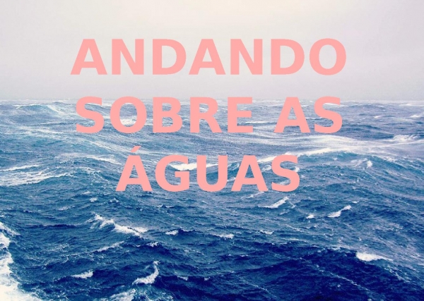 ANDANDO SOBRE AS ÁGUAS
