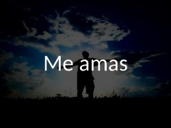 Me amas