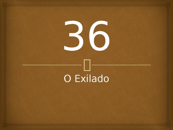 36 - O Exilado.pptx - página 1