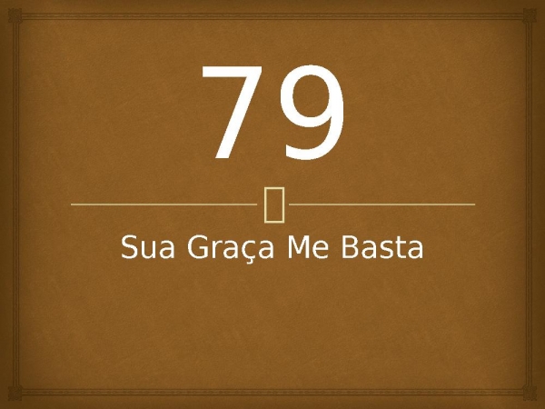 79 - Sua Graça Me Basta.pptx - página 1