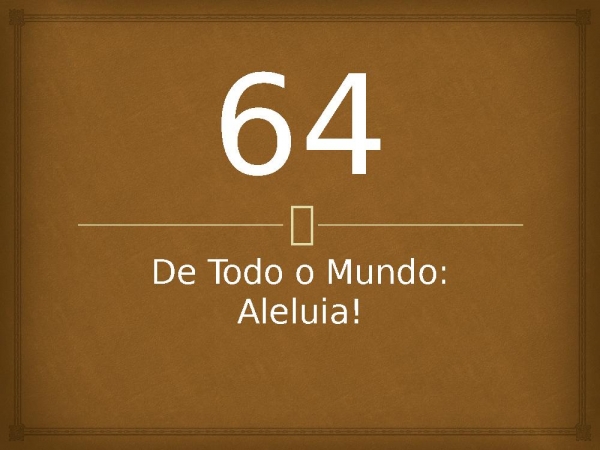 64 - De Todo o Mundo_Aleluia.pptx - página 1