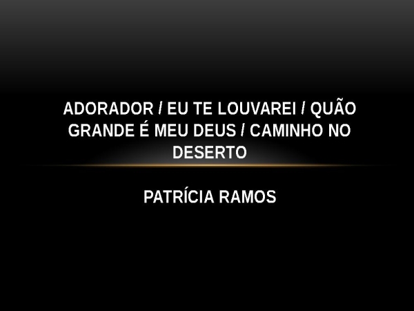 Adorador - Eu Te Louvarei - Quão Grande É Meu Deus - Caminho No Deserto