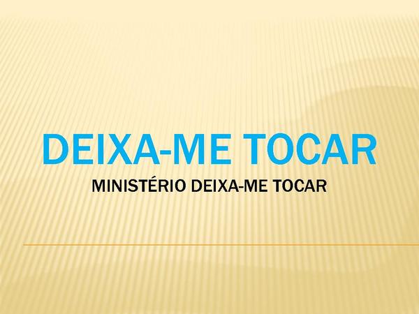 Deixa-me tocar - ministério deixa-me tocar - página 1