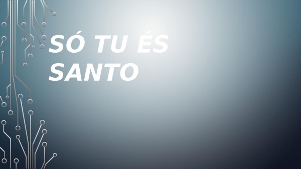 SÓ TU ÉS SANTO.pptx - página 1
