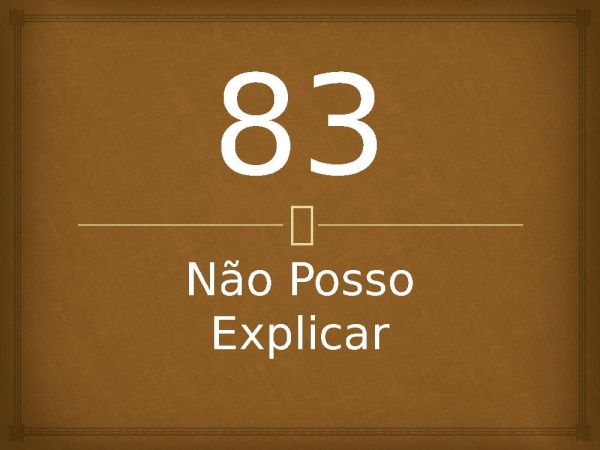 83 - Não Posso Explicar.pptx - página 1