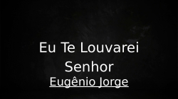 Eu Te Louvarei Senhor