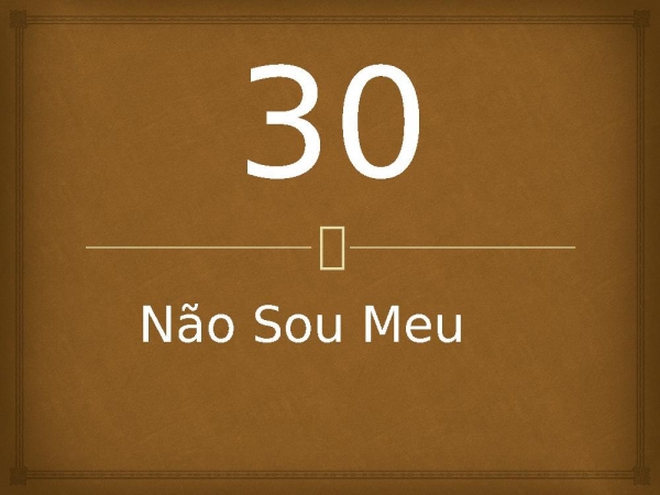 30 - Não Sou Meu.pptx - página 1