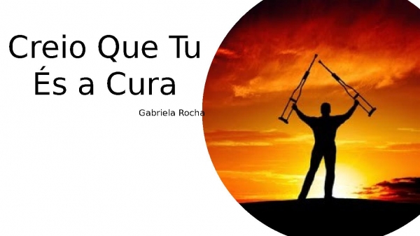 Creio que Tu És a cura.pptx