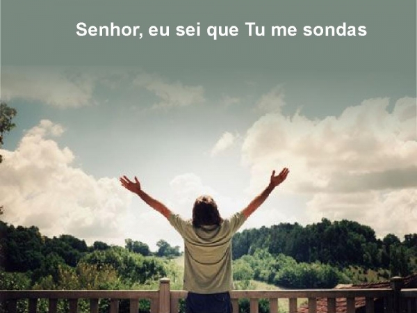 Senhor eu sei que Tú me sondas