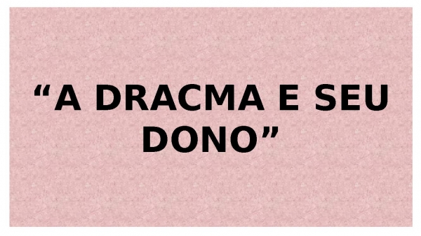 A DRACMA E SEU DONO.pptx - página 1