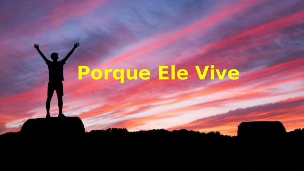 Porque Ele Vive